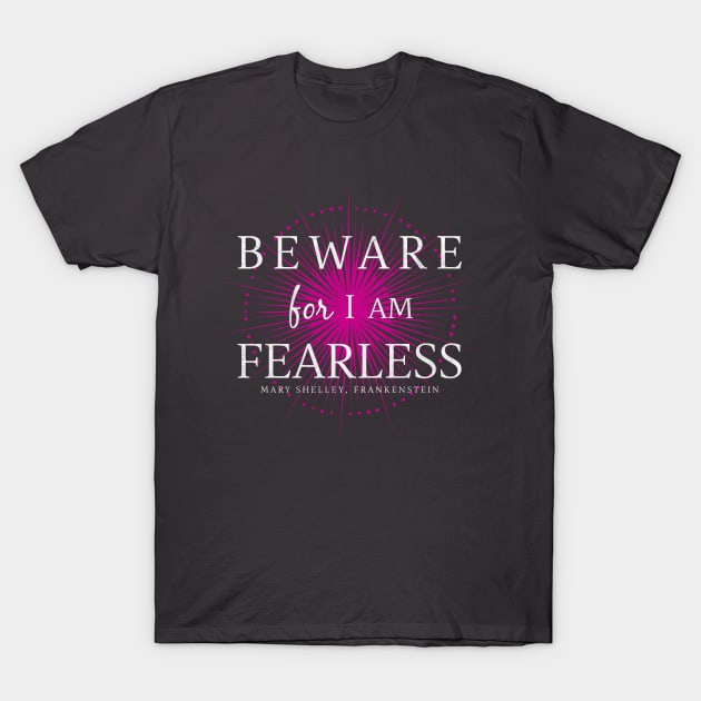 Beware For I Am Fearless T-Shirt by jennreese